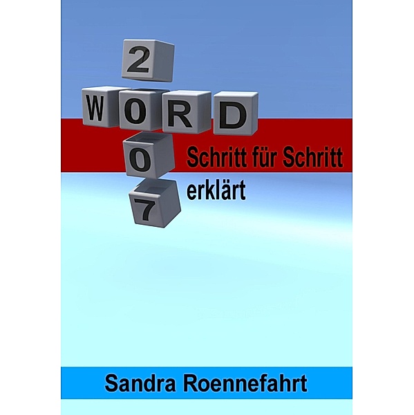Word 2007 + 2003 - Schritt für Schritt erklärt, Sandra Roennefahrt