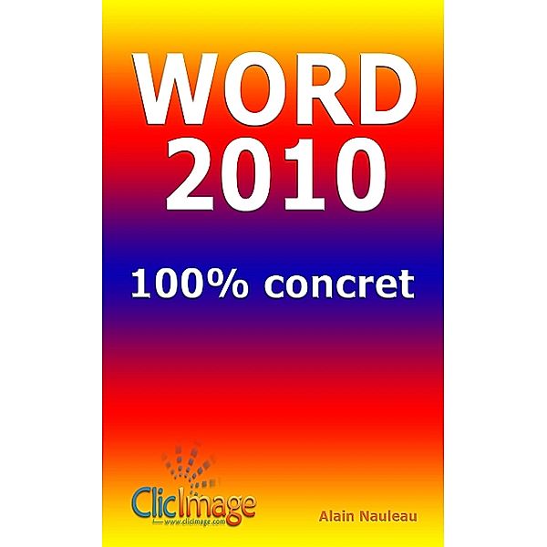 Word 2010 100% concret, Alain Nauleau