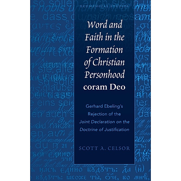 Word and Faith in the Formation of Christian Personhood «coram Deo» / Ecumenical Studies Bd.1, Scott A. Celsor