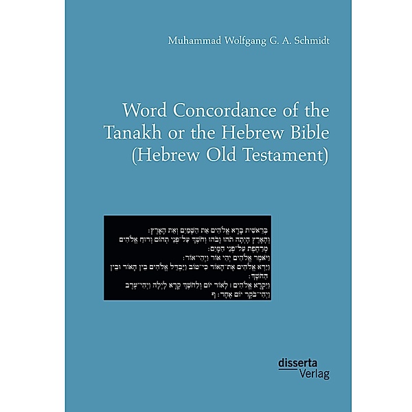 Word Concordance of the Tanakh or the Hebrew Bible (Hebrew Old Testament), Muhammad Wolfgang G. A. Schmidt