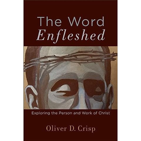 Word Enfleshed, Oliver D. Crisp