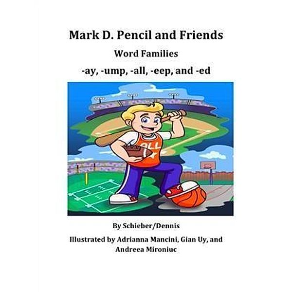 Word Family Stories -ay, -ump, -all, -eep, and -ed:  A Mark D. Pencil Book, Mark D. Pencil