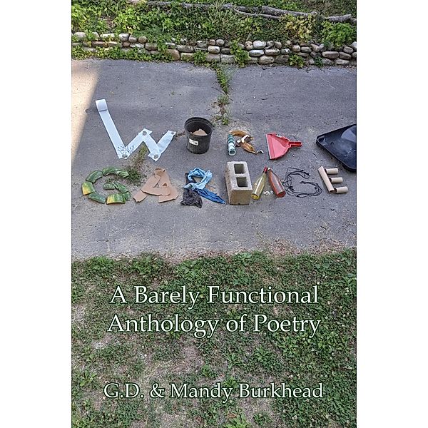 Word Garbage: A Barely Functional Anthology of Poetry, G. D. Burkhead, Mandy Burkhead