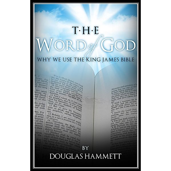 Word of God: Why We Use the King James Bible, Douglas Hammett