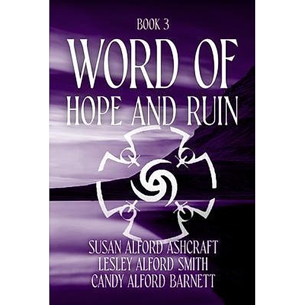 Word of Hope and Ruin, Susan Alford Ashcraft, Candace Alford Barnett, Lesley Alford Smith