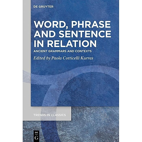 Word, Phrase, and Sentence in Relation / Trends in Classics - Supplementary Volumes Bd.99