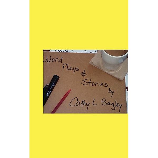 Word Plays & Stories... / FastPencil.com, Cathy Lorraine Bagley