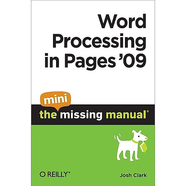 Word Processing in Pages '09: The Mini Missing Manual / O'Reilly Media, Josh Clark