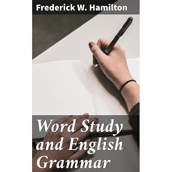 Word Study and English Grammar, Frederick W. Hamilton