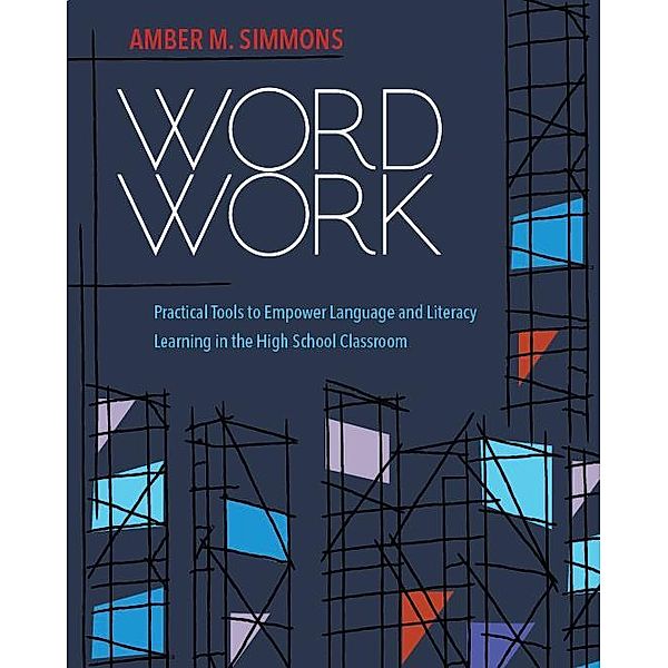 Word Work: Practical Tools to Empower Language and Literacy Learning in the High School Classroom, Simmons Amber M.