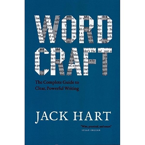 Wordcraft - The Complete Guide to Clear, Powerful Writing, Jack Hart