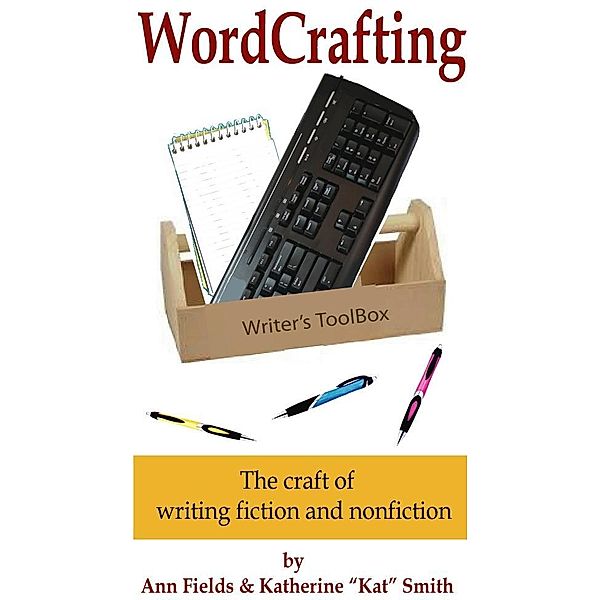 Wordcrafting: The Craft of Writing Fiction and Nonfiction / Kat Smith, Kat Smith