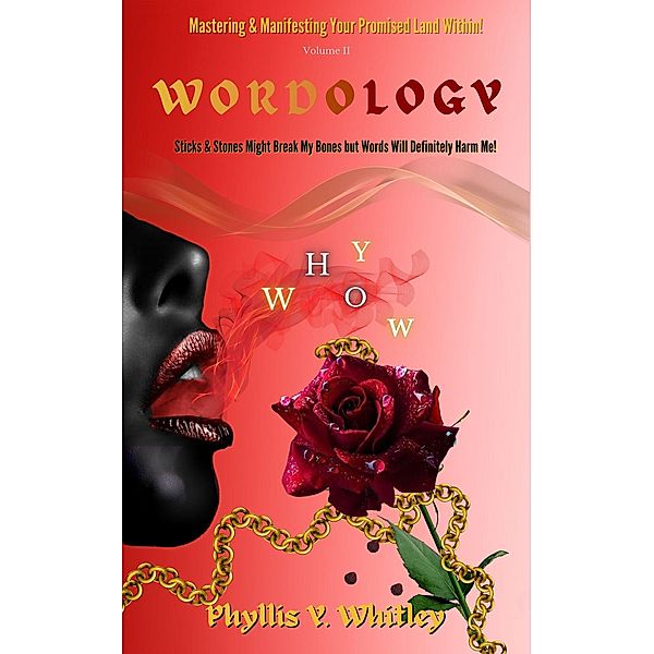 WORDOLOGY: Stick & Stones Might Break My Bones But Words Will Definitely Harm Me! (Mastering & Manifesting Your Promised Land Within, #2) / Mastering & Manifesting Your Promised Land Within, Phyllis Whitley