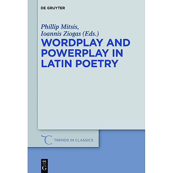 Wordplay and Powerplay in Latin Poetry / Trends in Classics - Supplementary Volumes Bd.36