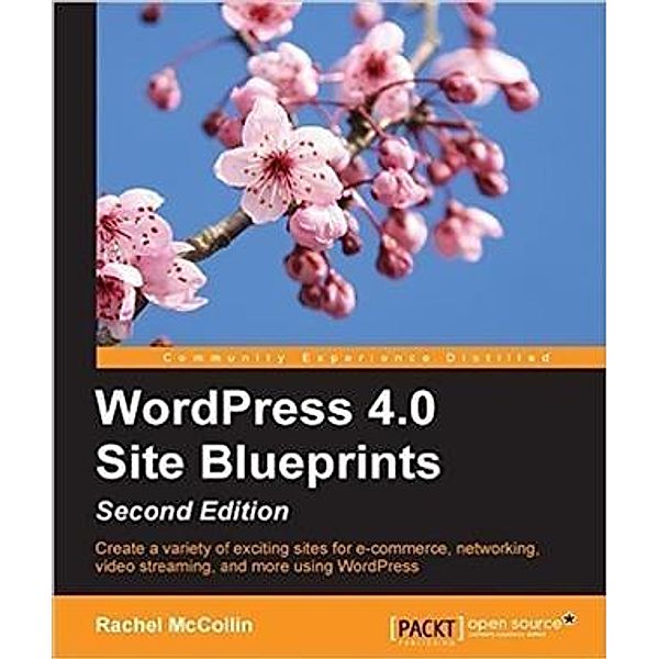 WordPress 4.0 Site Blueprints - Second Edition, Rachel McCollin