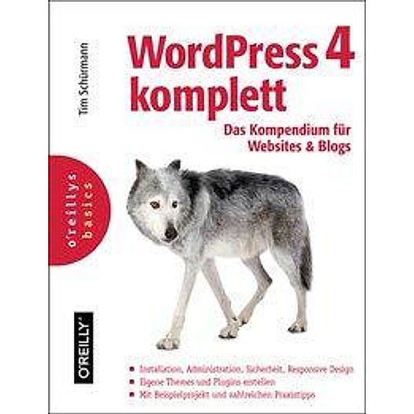 WordPress 4 komplett: Das Kompendium für Websites und Blogs, Tim Schürmann