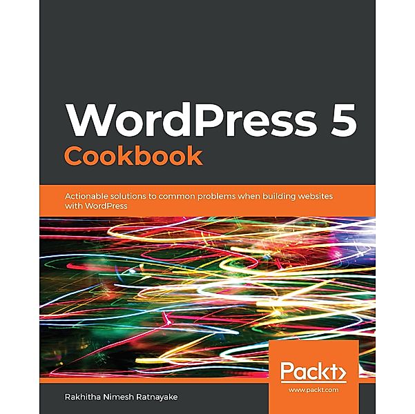 WordPress 5 Cookbook, Ratnayake Rakhitha Nimesh Ratnayake