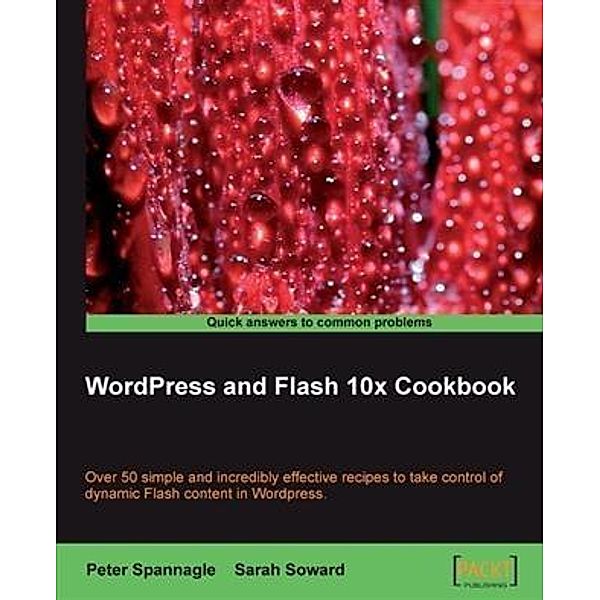 WordPress and Flash 10x Cookbook, Peter Spannagle