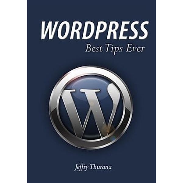 WordPress - Best Tips Ever, Jeffry Thurana