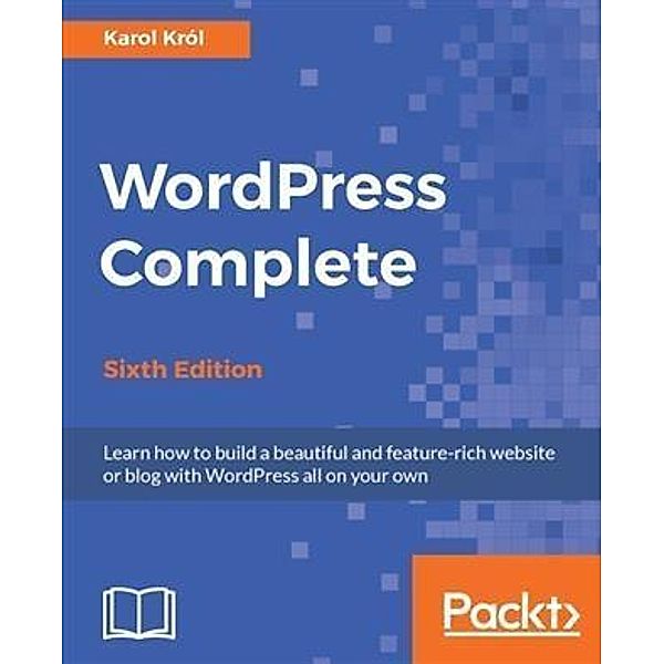 WordPress Complete - Sixth Edition, Karol Krol