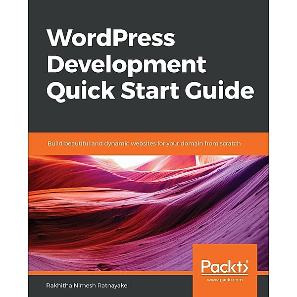 WordPress Development Quick Start Guide, Ratnayake Rakhitha Nimesh Ratnayake