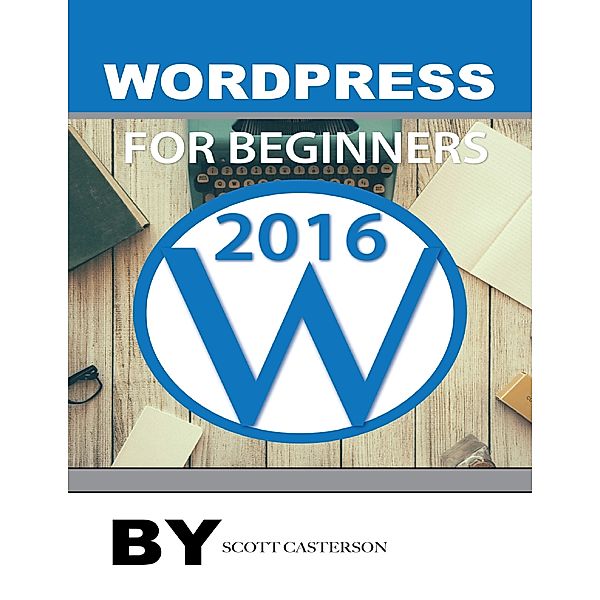 Wordpress for Beginners 2016, Scott Casterson