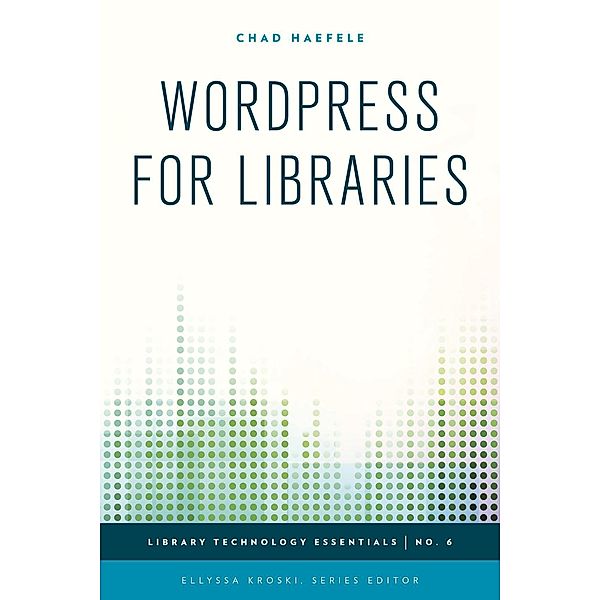 WordPress for Libraries / Library Technology Essentials Bd.6, Chad Haefele