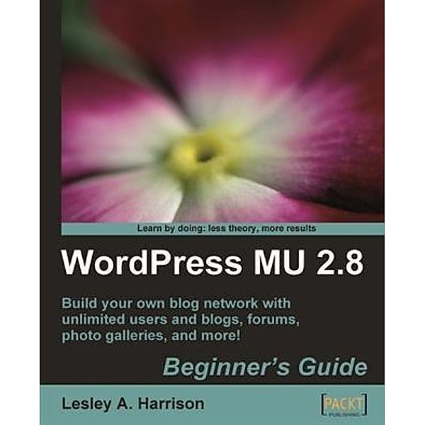 WordPress MU 2.8: Beginner's Guide, Lesley A. Harrison