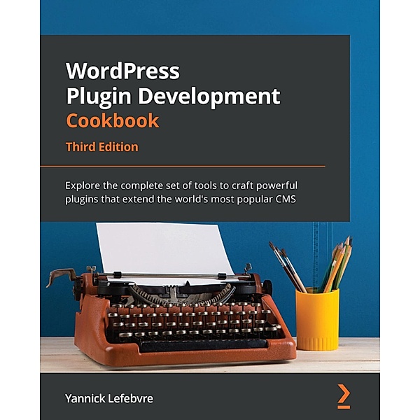WordPress Plugin Development Cookbook,, Yannick Lefebvre