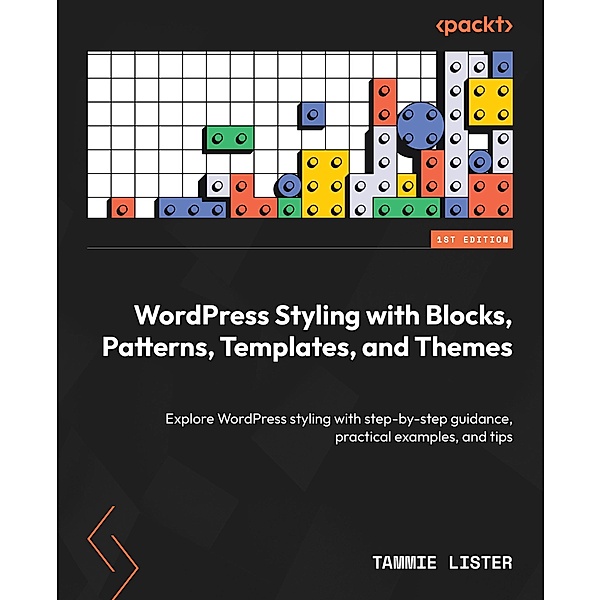 WordPress Styling with Blocks, Patterns, Templates, and Themes, Tammie Lister