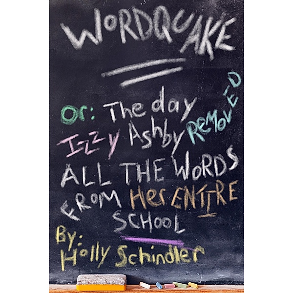 Wordquake Or: The Day Izzy Ashby Removed All the Words from Her Entire School, Holly Schindler