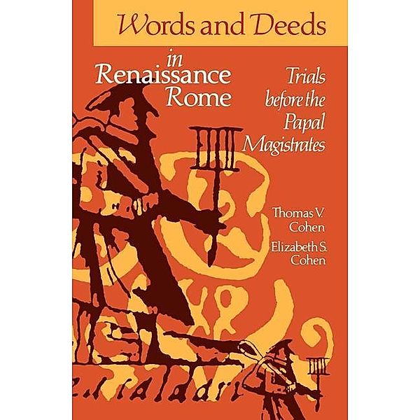 Words and Deeds in Renaissance Rome, Elizabeth S. Cohen, Thomas V. Cohen