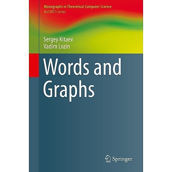 Words and Graphs / Monographs in Theoretical Computer Science. An EATCS Series, Sergey Kitaev, Vadim Lozin