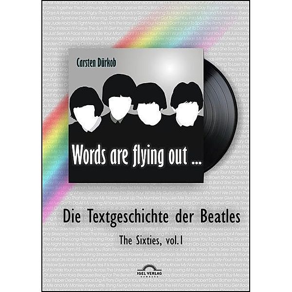 ´Words are flying out´: Die Text-Geschichte der Beatles, Carsten Dürkob