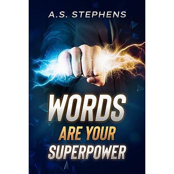 Words are your Superpower, A. S. Stephens