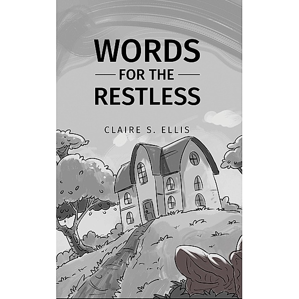 Words for the Restless / Austin Macauley Publishers, Claire S. Ellis