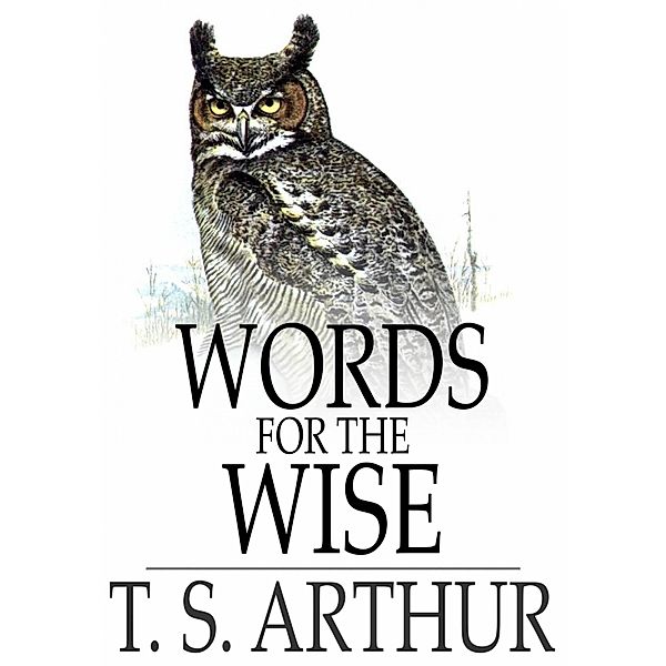 Words for the Wise / The Floating Press, T. S. Arthur