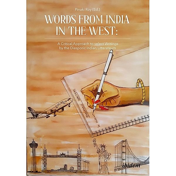 Words from India in the West: A Critical Approach to Select Writings by the Diasporic Indian Litterateurs, Roy Pinaki