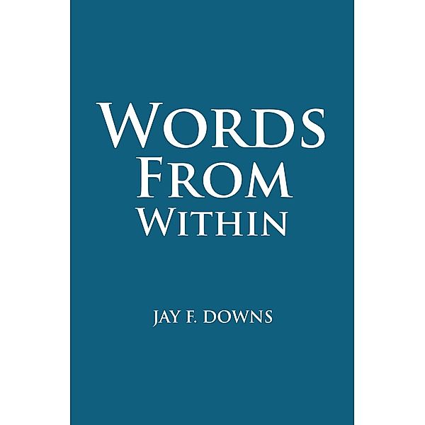 Words from Within, Jay F. Downs