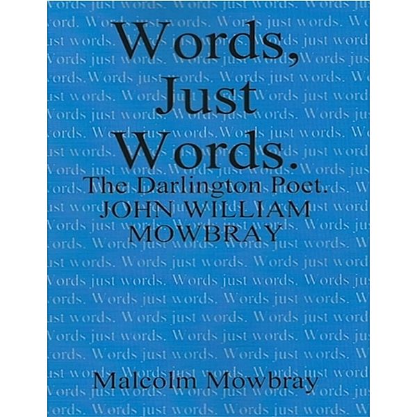 Words Just Words, the Darlington Poet, John William Mowbray, Malcolm Mowbray