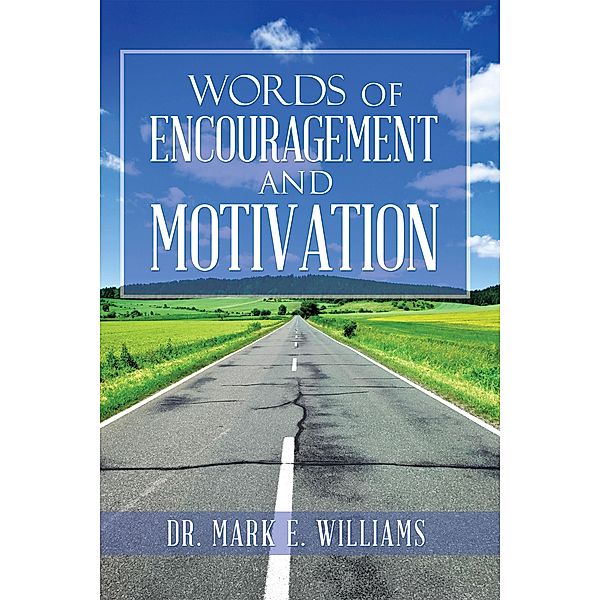 Words of Encouragement and Motivation, Mark E. Williams