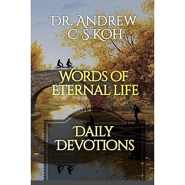 Words of Eternal Life (Daily Devotions, #3) / Daily Devotions, Andrew C S Koh
