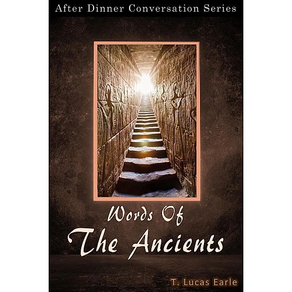 Words Of The Ancients (After Dinner Conversation, #41) / After Dinner Conversation, T. Lucas Earle