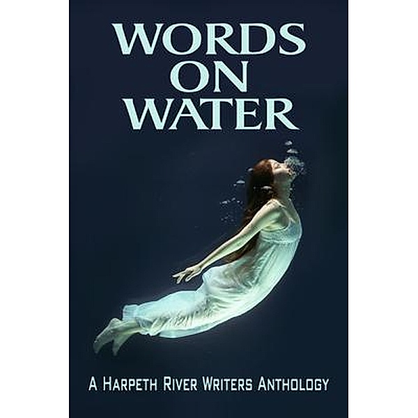 Words on Water / Sandra Ward Bell, Harpeth River Writers