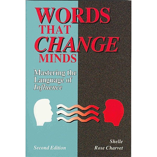 Words that Change Minds: Mastering the Language of Influence, Shelle Rose Charvet