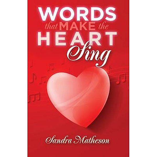 Words That Make The Heart Sing / URLink Print & Media, LLC, Sandra Matheson