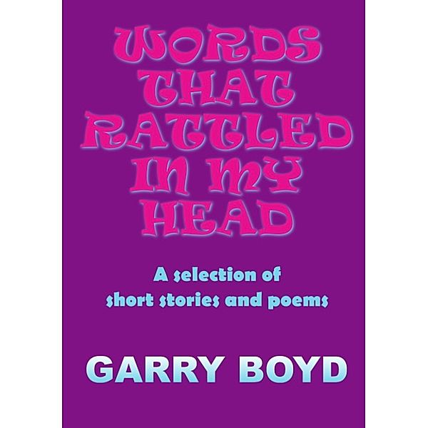 Words That Rattled In My Head, Garry Boyd