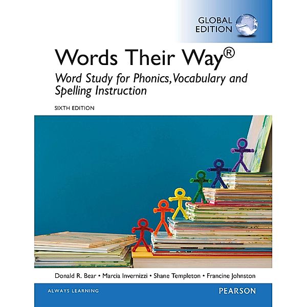 Words Their Way: Word Study for Phonics, Vocabulary, and Spelling Instruction, eBook, Global Edition, Donald R. Bear, Marcia Invernizzi, Shane Templeton, Francine R. Johnston