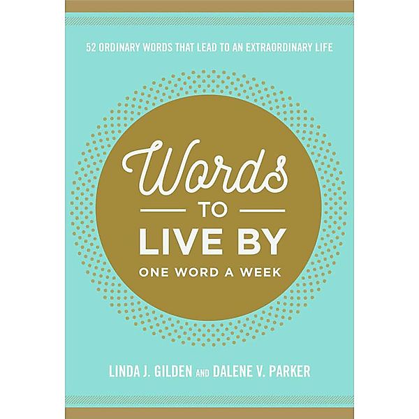 Words To Live By, Linda Gilden, Dalene Parker