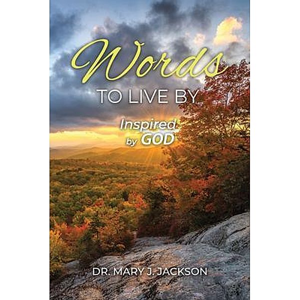 Words to Live By / Authors' Tranquility Press, Mary J. Jackson